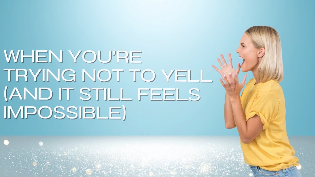 #348 When You’re Trying Not to Yell (And It Still Feels Impossible)