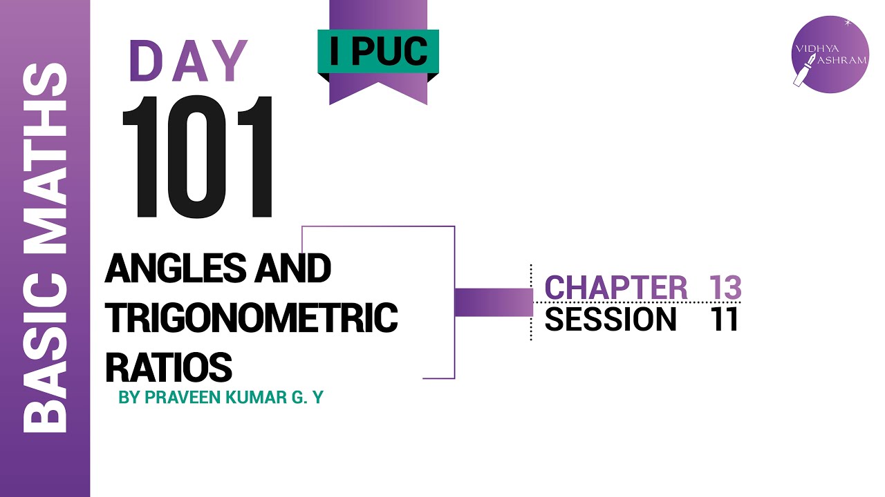 DAY 101 | BASIC MATHEMATICS | I PUC | ANGLES AND TRIGONOMETRIC RATIOS | L11