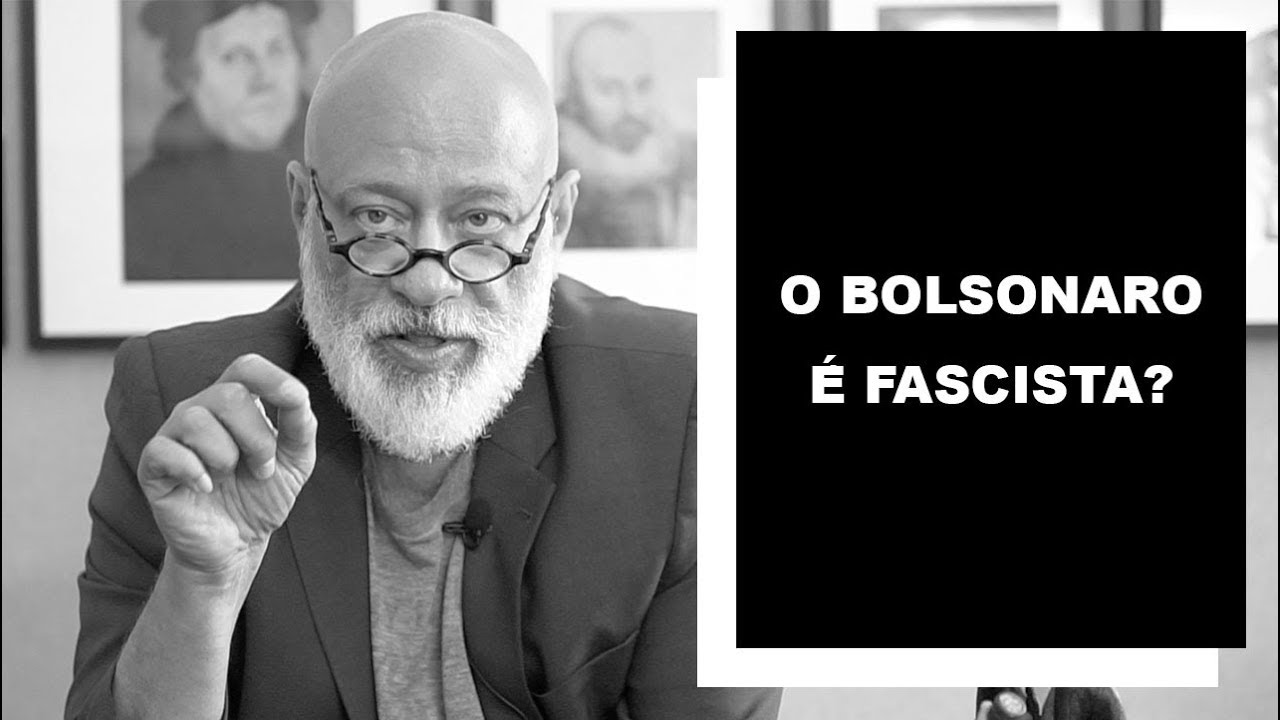 O Bolsonaro é fascista? - Luiz Felipe Pondé