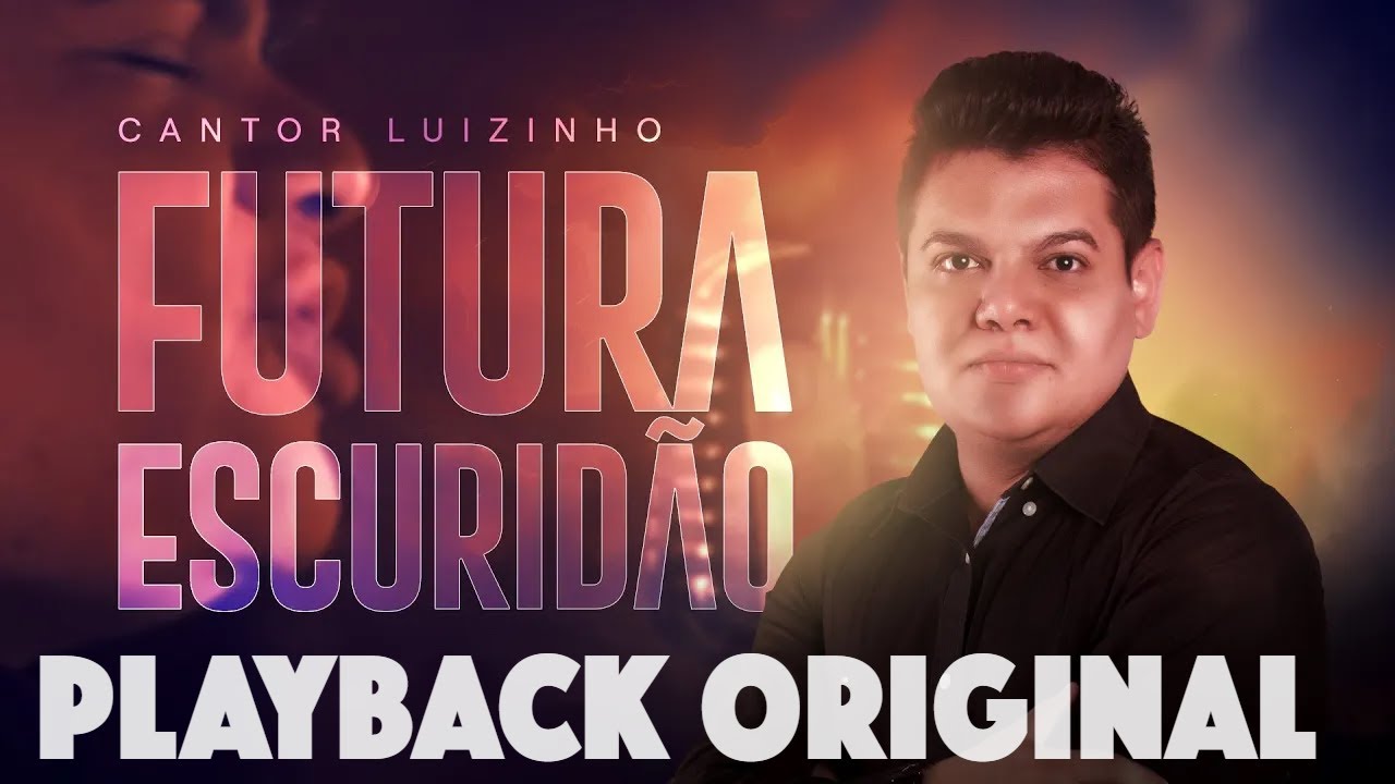 PLAYBACK  ORIGINAL - FUTURA ESCURIDÃO COM LETRA - LUIZINHO SILVA