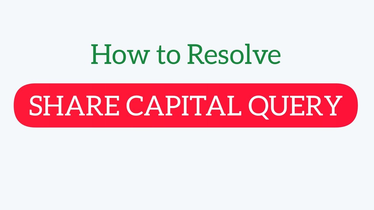 HOW TO RESOLVE SHARE CAPITAL QUERY