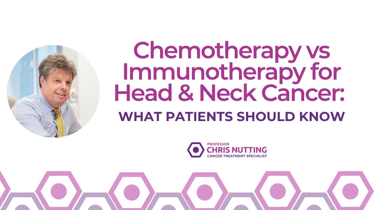 Chemotherapy vs Immunotherapy for Head & Neck Cancer: What Patients Should Know