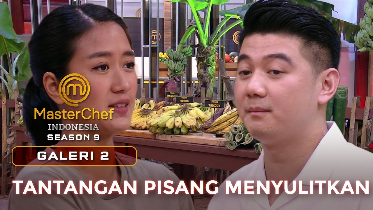 PUSING! TANTANGAN PISANG SANGAT SULIT  | GALERI 2 | MASTERCHEF INDONESIA