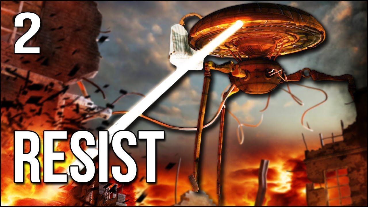 Resist | Part 2 | It's War Of The Worlds Out Here!