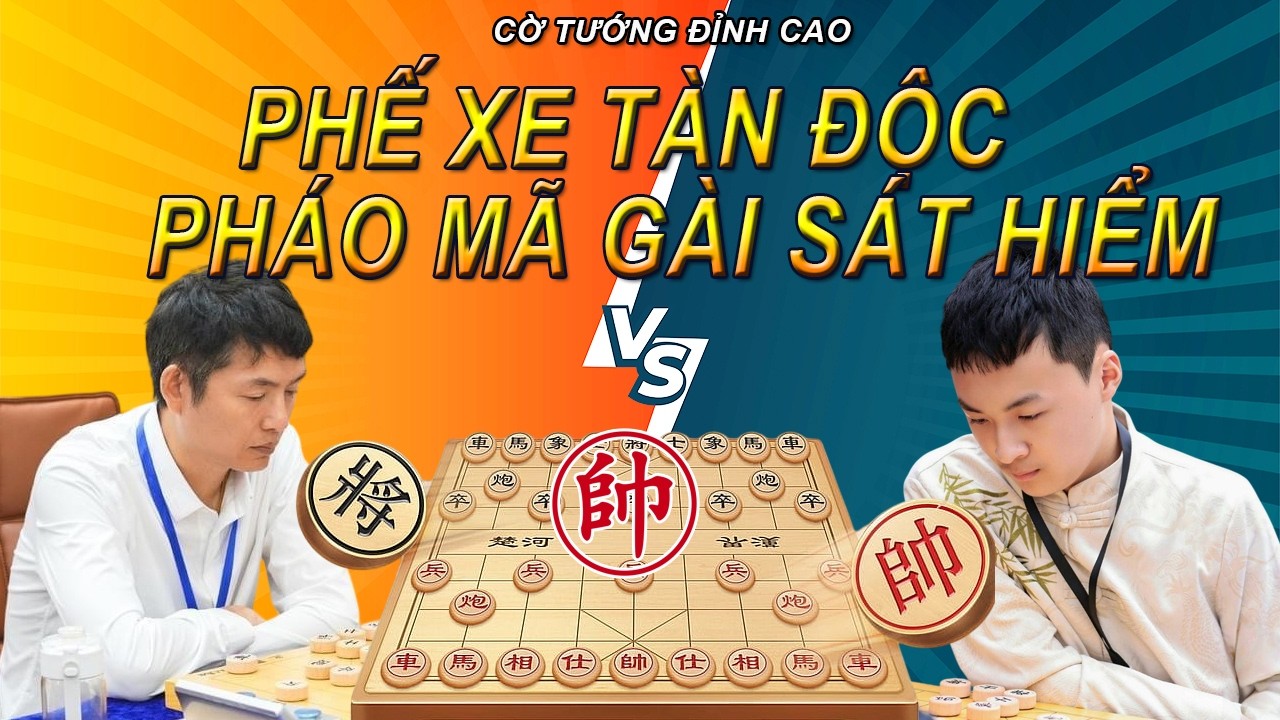 Phế Xe Tàn Độc - Pháo Mã Gài Sát Cực Hiểm | Cờ Tướng Đỉnh Cao