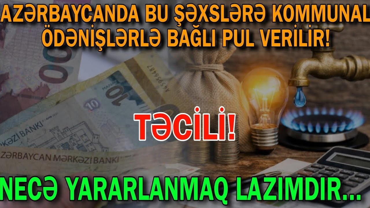 Azərbaycanda bu şəxslərə kommunal ödənişlərlə bağlı pul verilir 