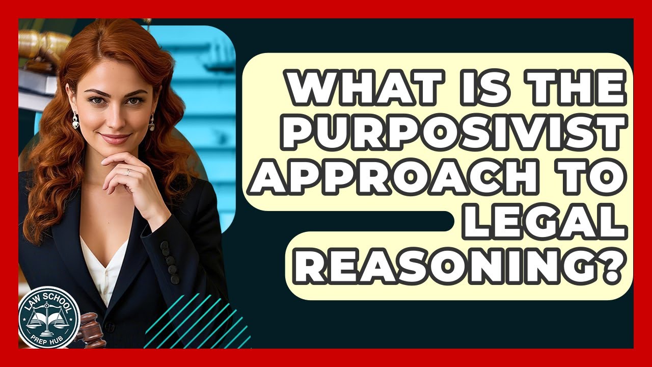 What Is The Purposivist Approach To Legal Reasoning? - Law School Prep Hub