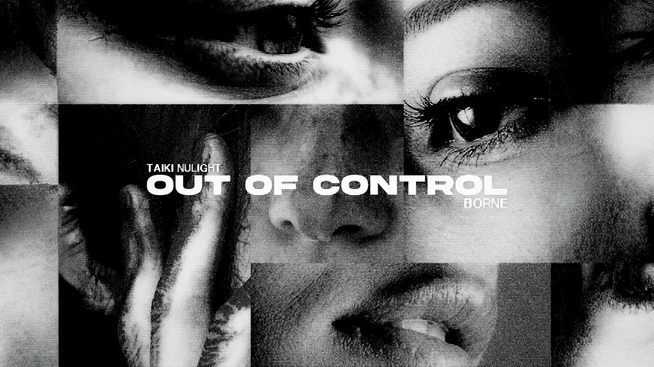 Taiki Nulight x Borne - Out of Control