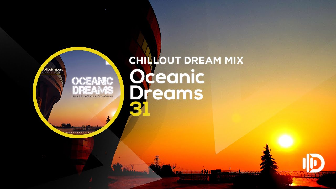 Oceanic Dreams 31 - Chillout Dream Mix (By Dreamlab Project)
