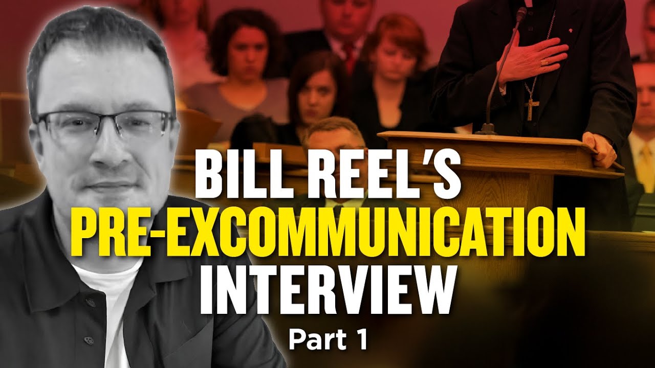Bill Reel's Pre-Excommunication Interview Pt. 1 | Ep. 1017