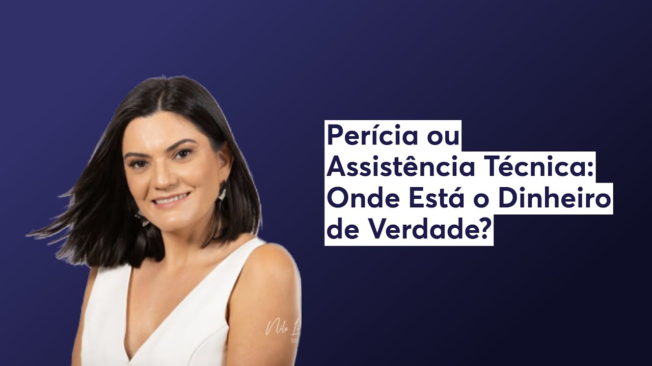 Perícia ou Assistência Técnica: Onde Está o Dinheiro de Verdade?