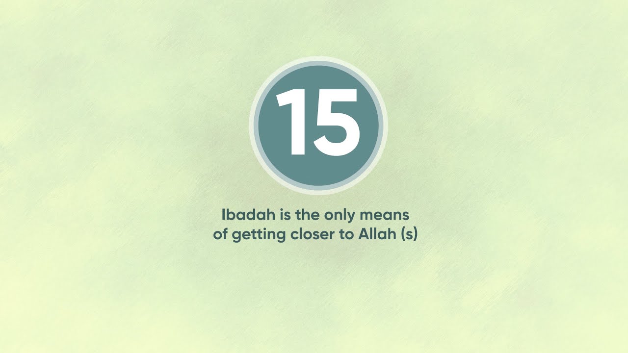 Ibadah is the only means of getting closer to Allah