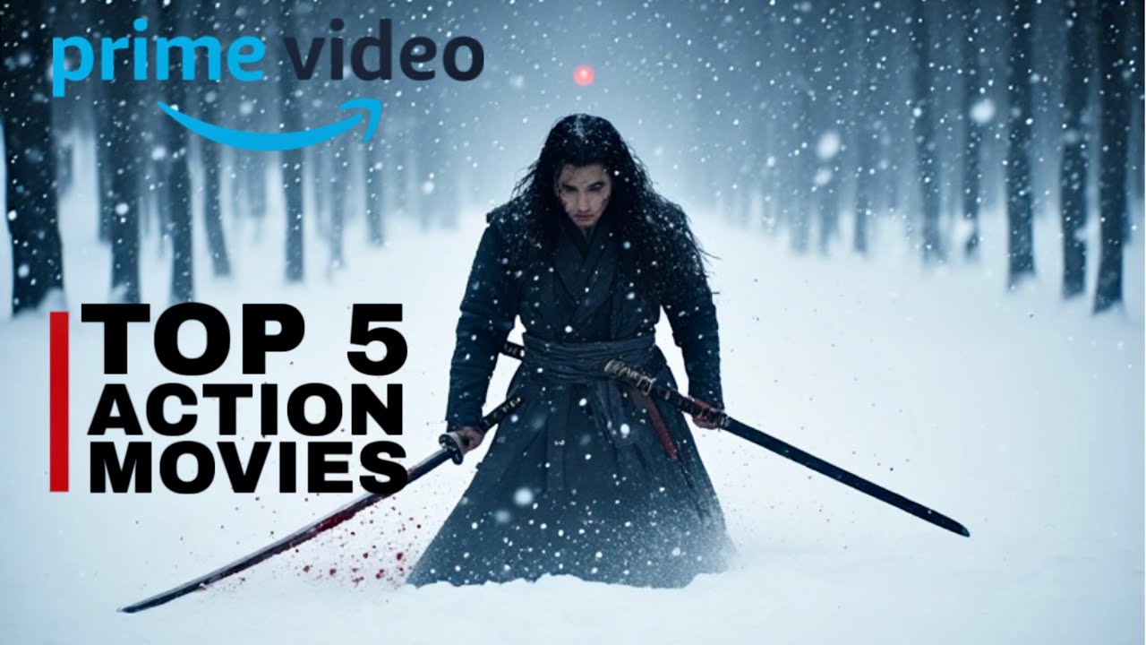 Top 5 Action Movies on Amazon Prime You Need to Watch ASAP!