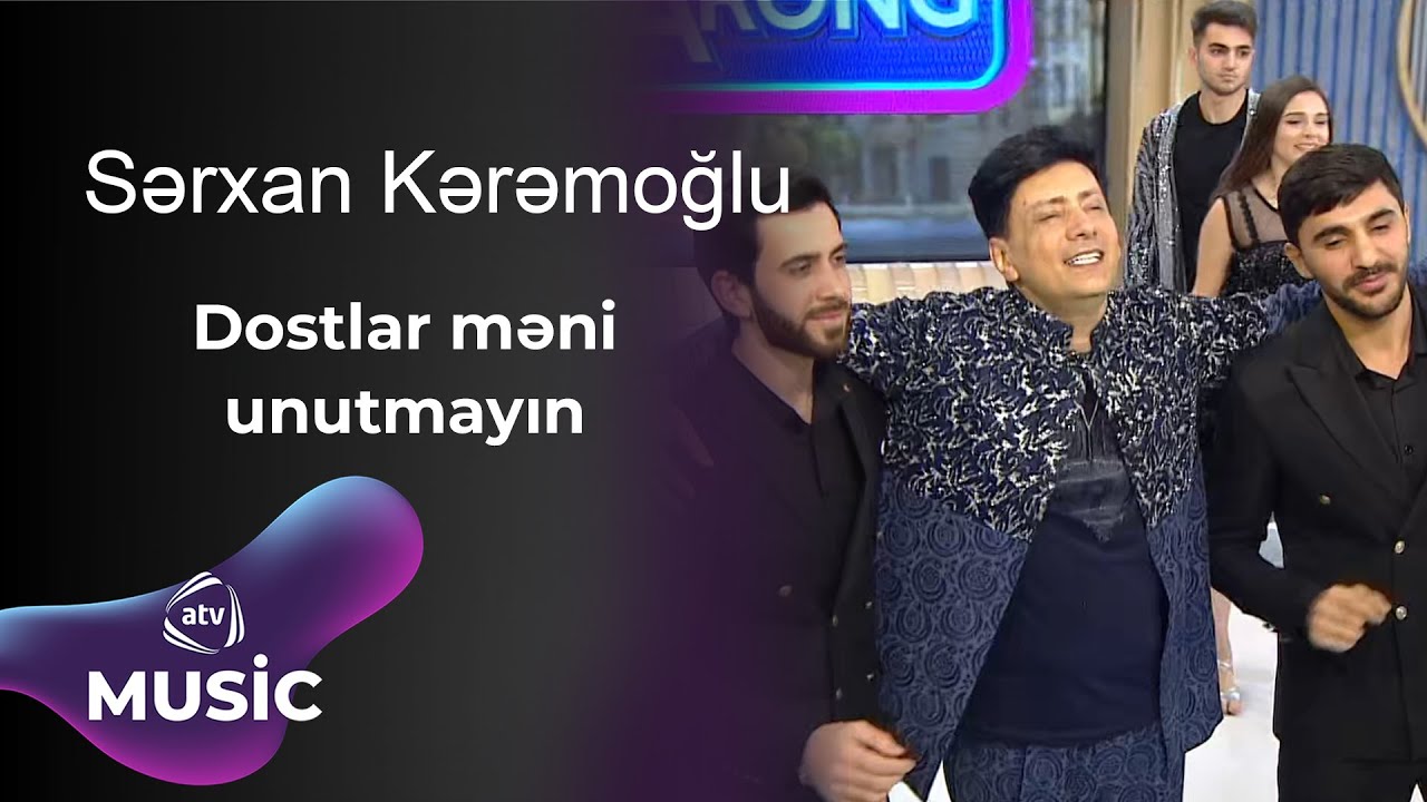 Sərxan Kərəmoğlu  - Dostlar məni unutmayın