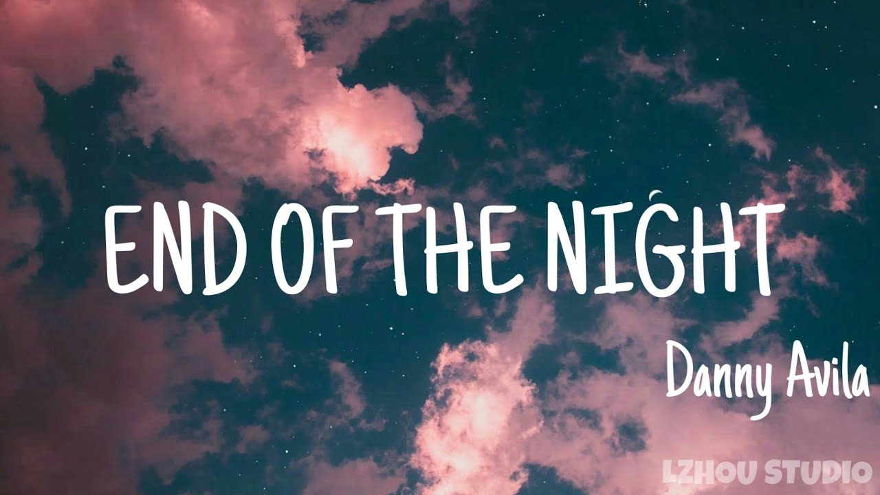 Danny Avila《End of the night》(lyrics Eng) 抖音熱門卡點音樂 || 「LZHOU STUDIO 」
