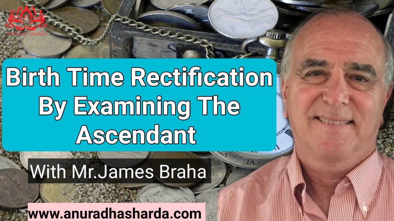 Birth Time Rectification by Examining the Ascendant with James Braha | Easy Method Of BTR | Btr