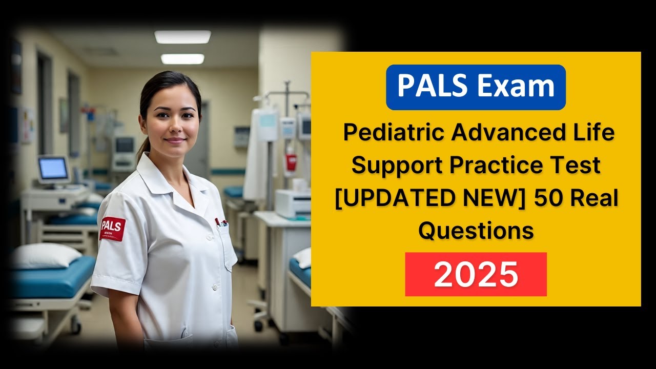 Pediatric Advanced Life Support (PALS) Exam 2025 [UPDATED NEW] Questions with Answers