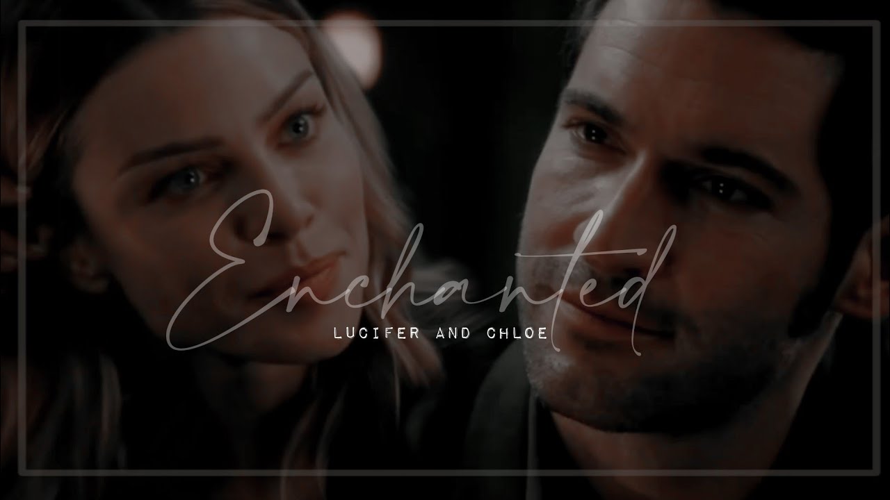 Enchanted | Lucifer and Chloe| Lucifer | ( S1-S6)