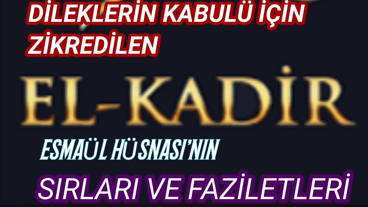 DİLEKLERİN KABULÜ İÇİN ZİKREDİLEN EL KADİR -69- ESMA-ÜL FAZİLETLERİ VE SIRLARI NELERDİR