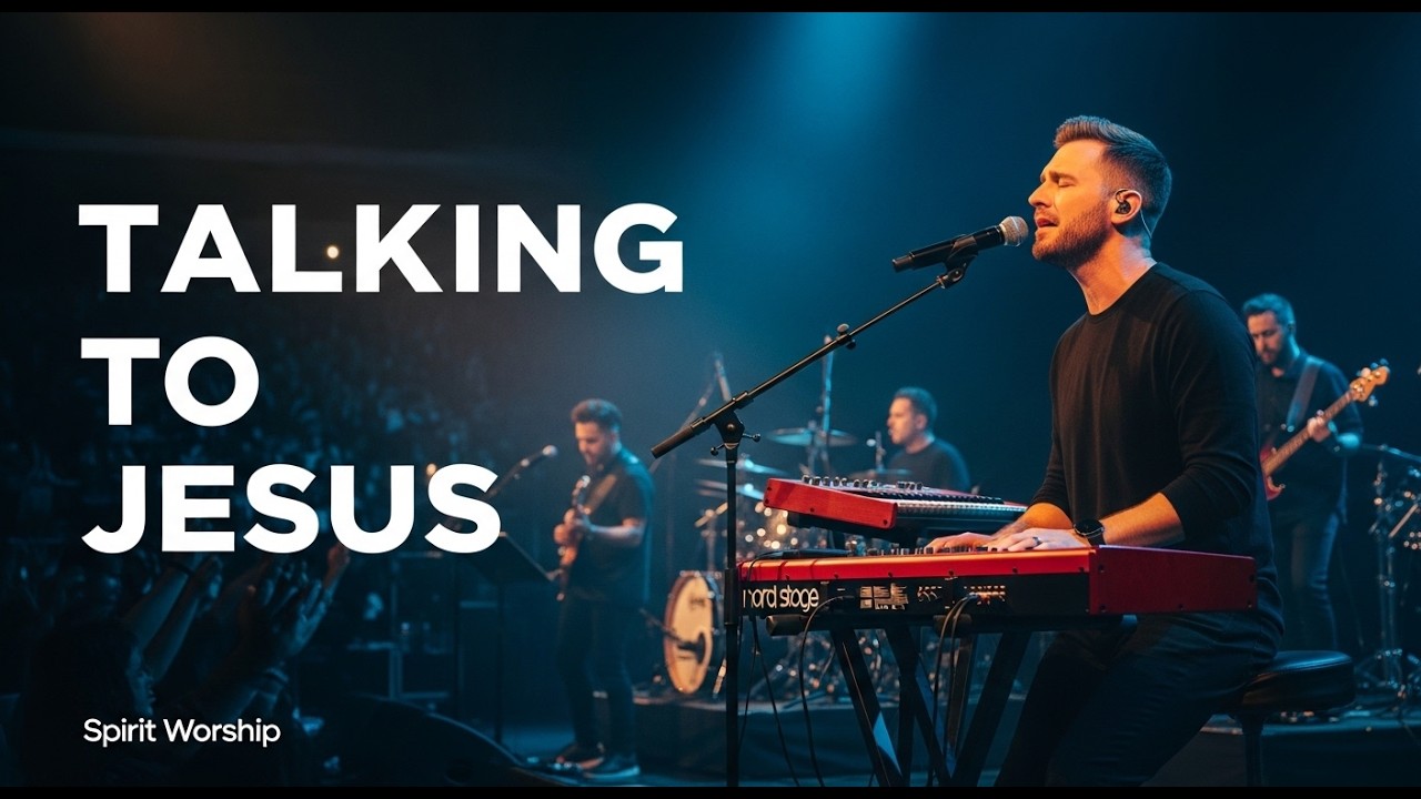 TALKING TO JESUS – Intimate Worship and Prayer | Spirit Worship