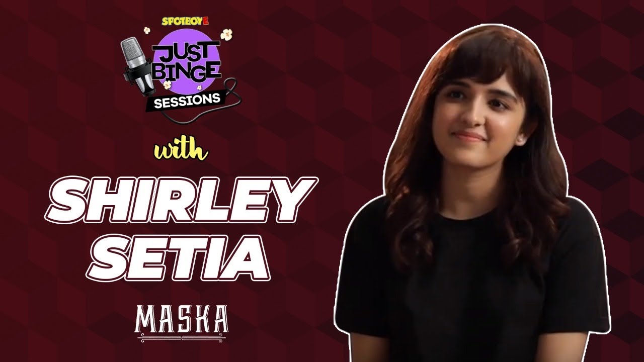 Shirley Setia Interview On Maska & Lots More | Just Binge Sessions | SpotboyE