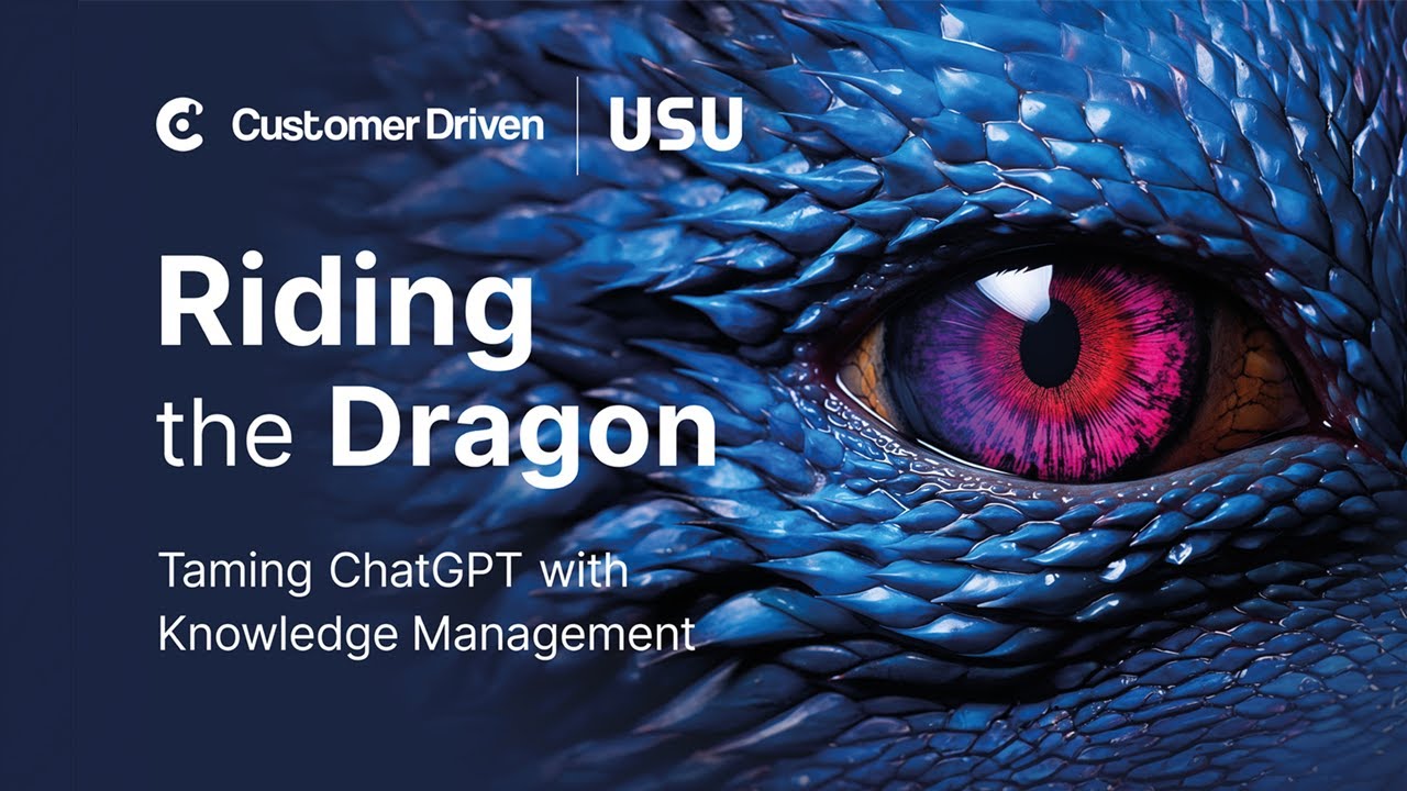Customer Driven x USU Webinar: Riding the Dragon - Taming ChatGPT with Knowledge Management