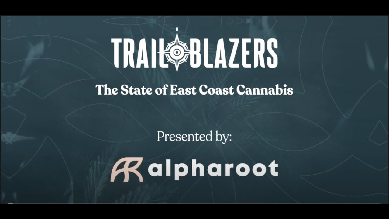 AlphaRoot x Trailblazers - The State of East Coast Cannabis