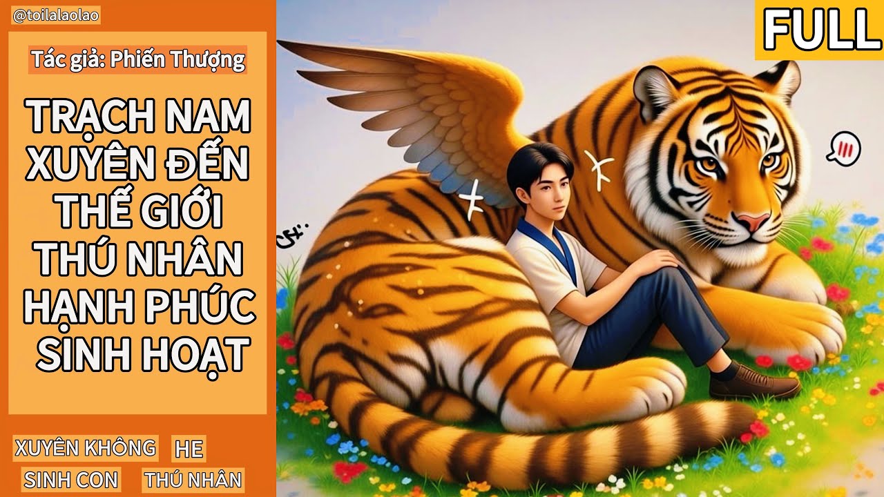 [Đam mỹ] TRẠCH NAM XUYÊN ĐẾN THẾ GIỚI THÚ NHÂN HẠNH PHÚC SINH HOẠT (FULL)