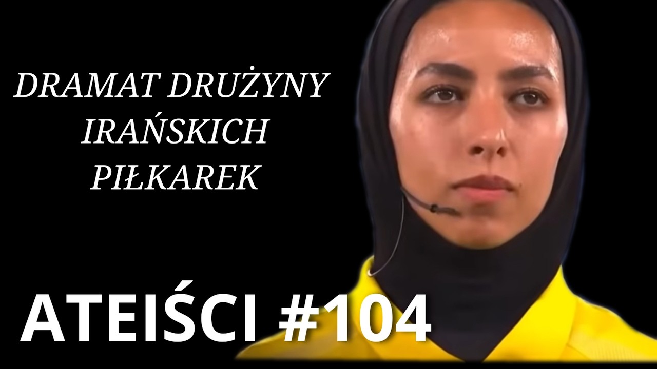ATEIŚCi #104 Dramat drużyny irańskich piłkarek podczas rozgrywek Pucharu Azji w Australii
