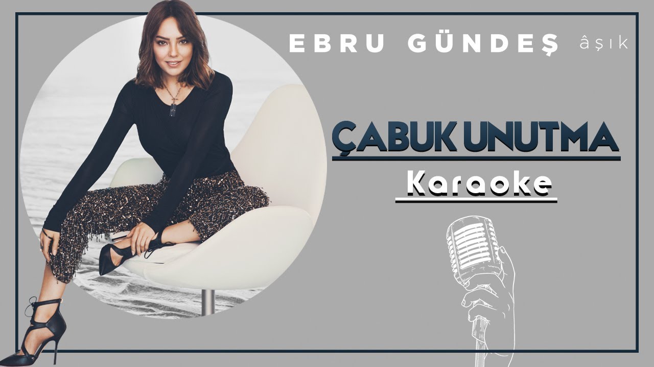 Ebru Gündeş - Çabuk Unutma (Karaoke)