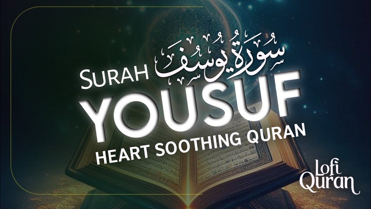 Sensational recitation of Surah Yusuf سورة يوسف | Heart Touching | Lofi Quran