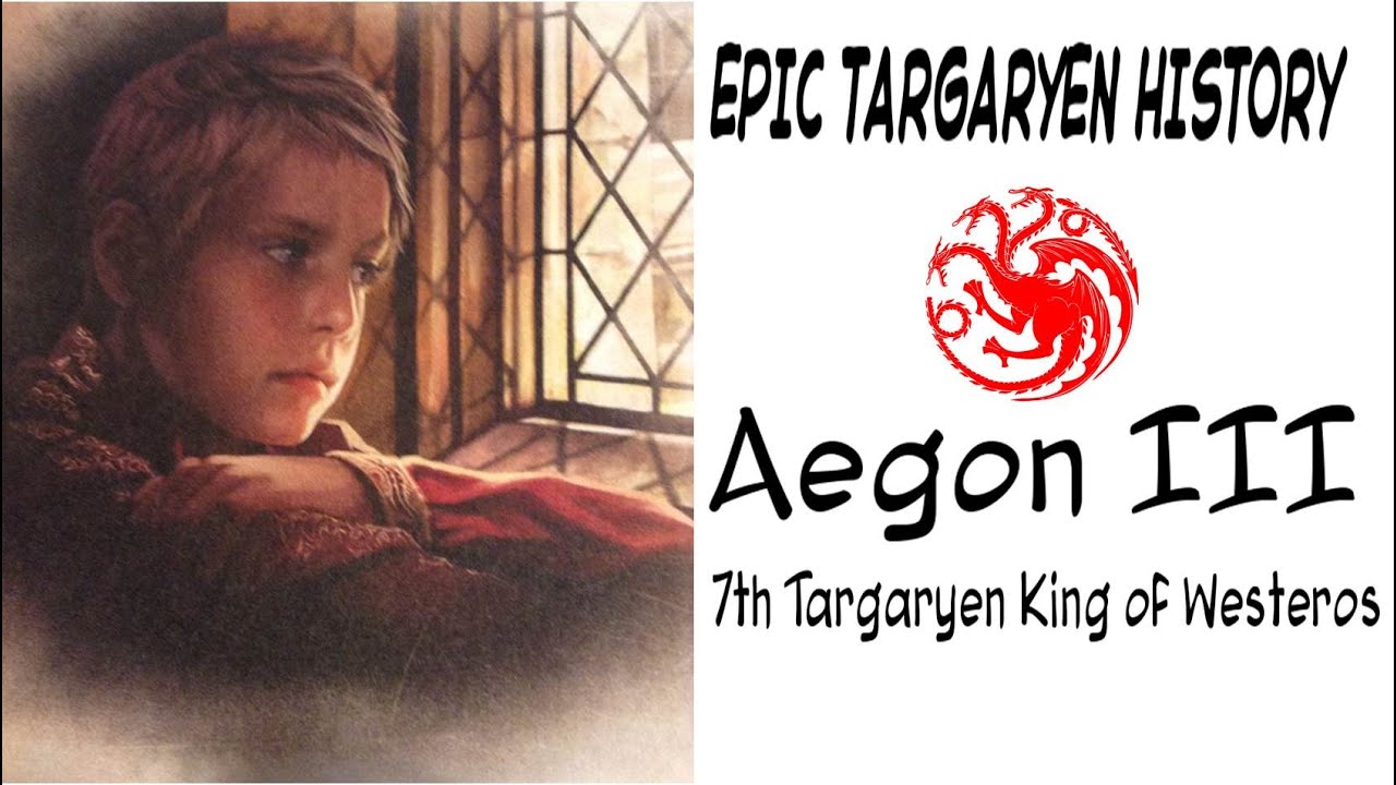 Aegon III 7th Targaryen King of Westeros