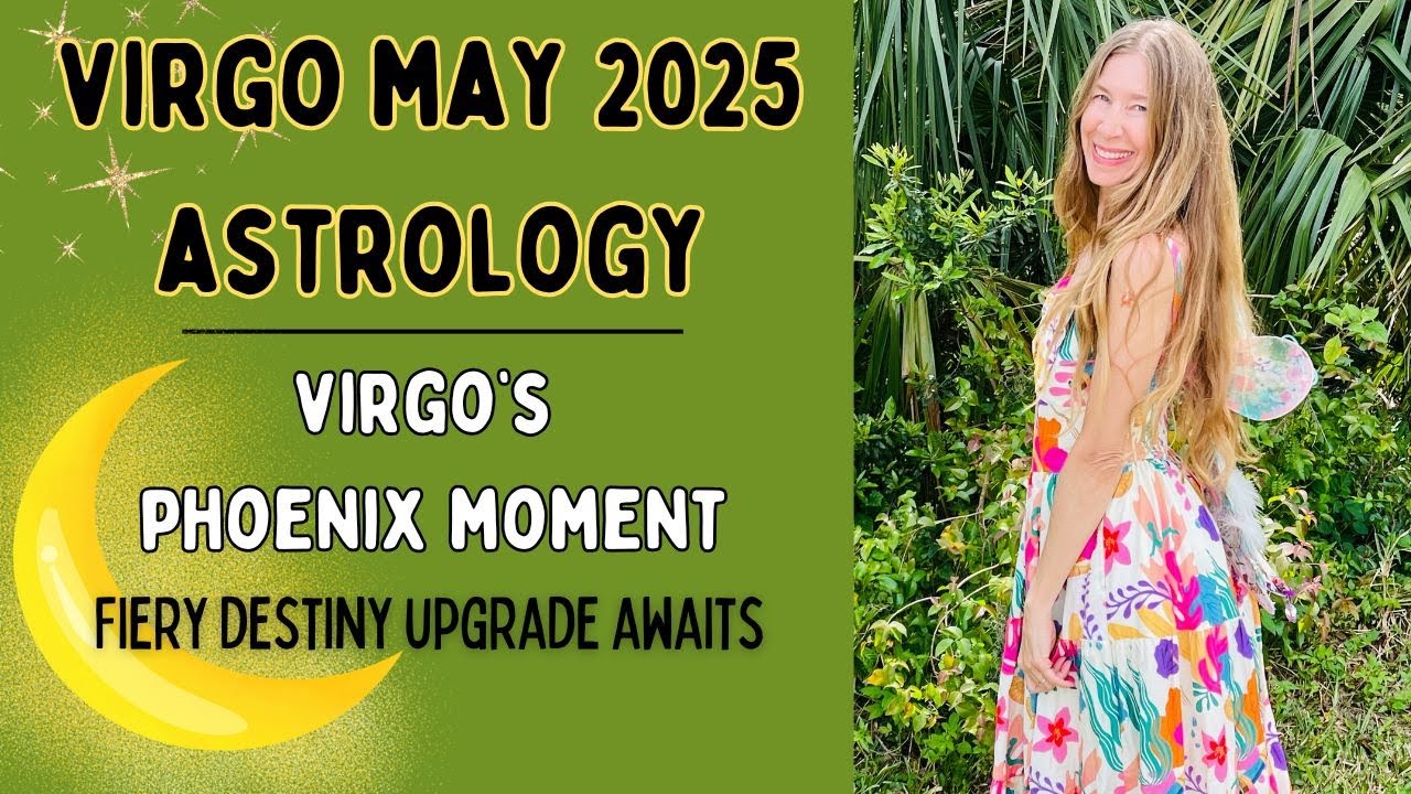 Virgo May Astrology. VIRGO’S PHOENIX MOMENT (Fiery Destiny Upgrade Awaits…) Horoscope Forecast