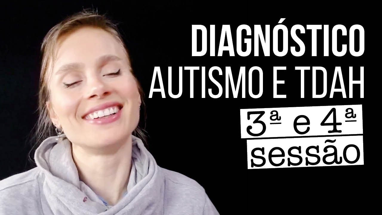 DIAGNÓSTICO - TERCEIRA E QUARTA SESSÃO - Avaliação neuropsicológica de TDAH, Autismo e AH/SD