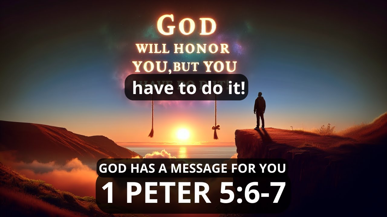 Бог почтит тебя, но ты должен это сделать! 1 Петра 5:6-7