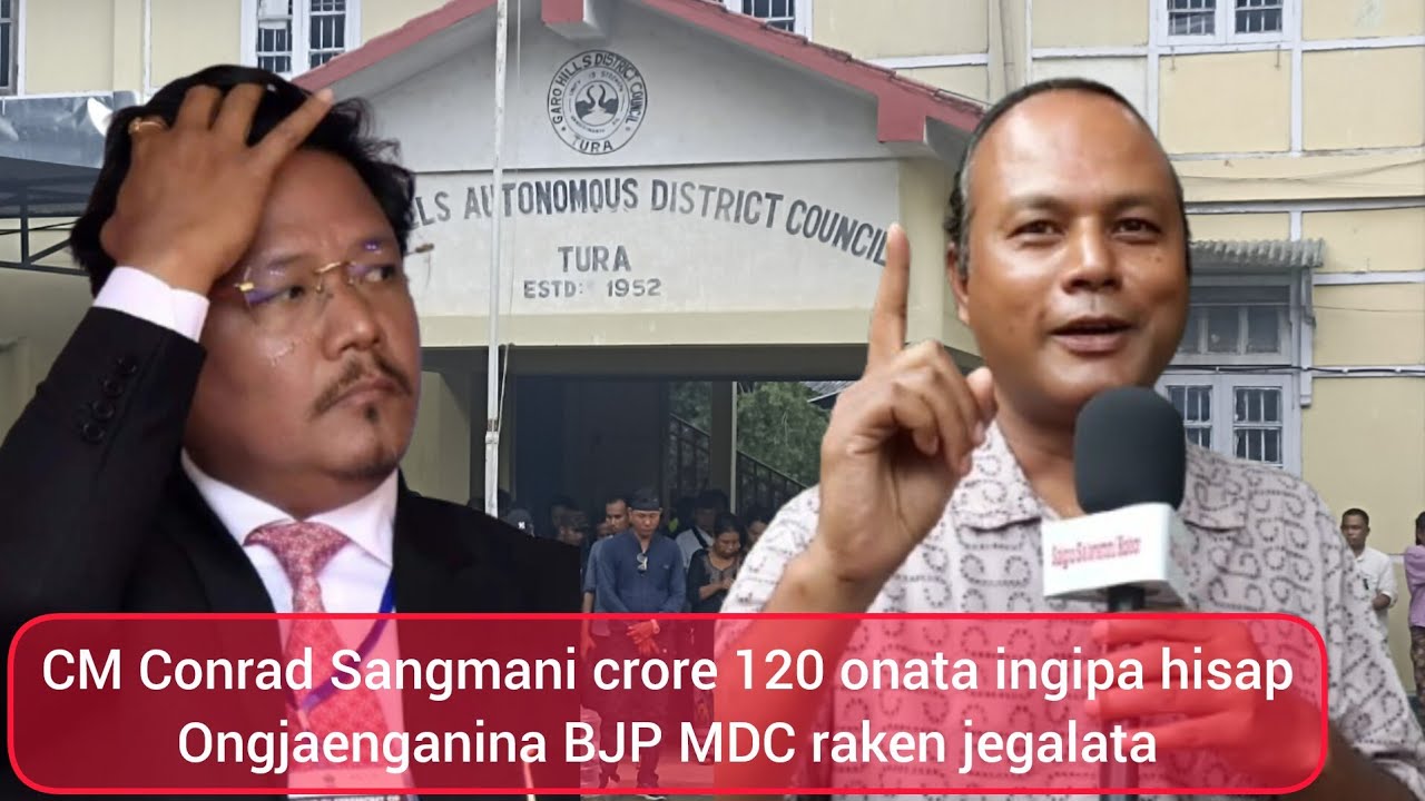 CM Conrad Sangma crores 120 kaket ongja ine clarifyko onchina Bernard Marak sedoata