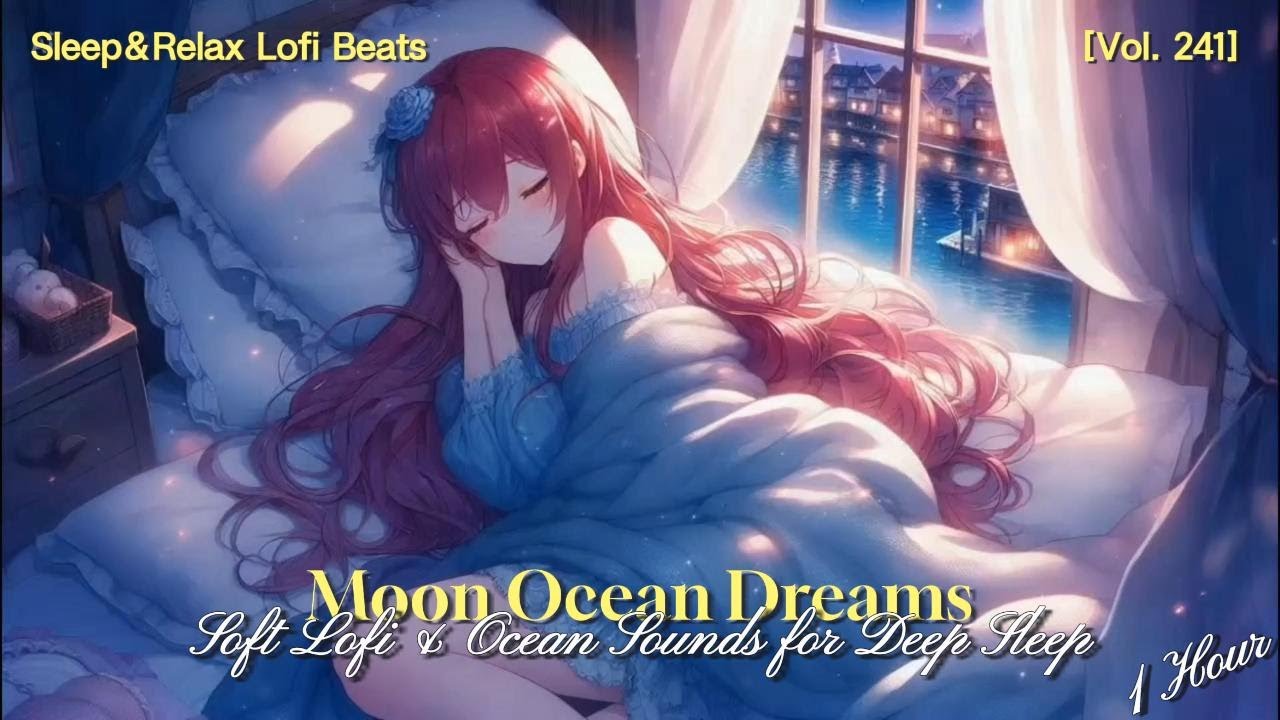 1 Hour Ocean Lofi Hip Hop for Sleep 🌊 Smooth Beats & Calm Night Ambience (Vol.241)