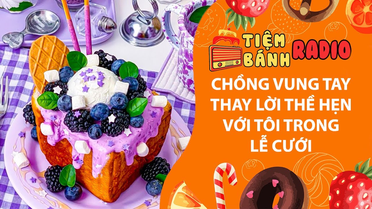Tâm sự số 1034🌈Chồng vung tay thay lời thề hẹn với tôi trong lễ cưới 🌈 Tiệm Bánh Radio