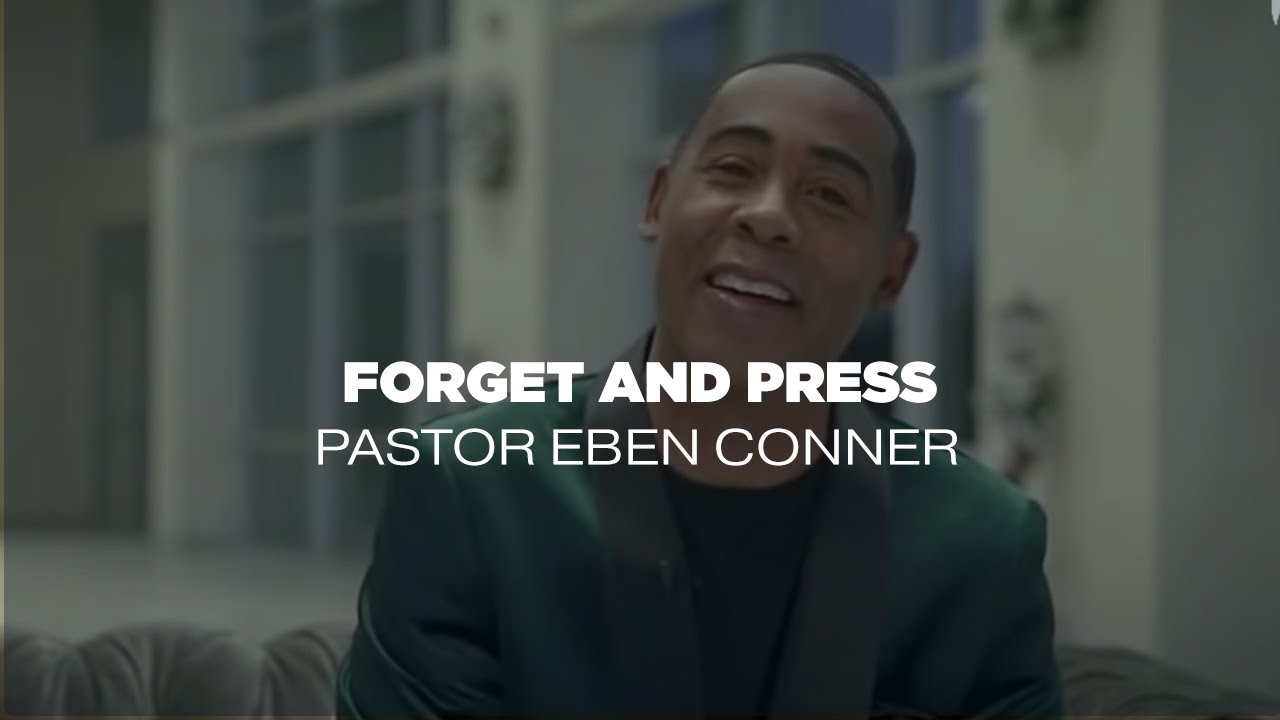 Forget and Press | Pastor Eben Conner | Word of Truth Family Church