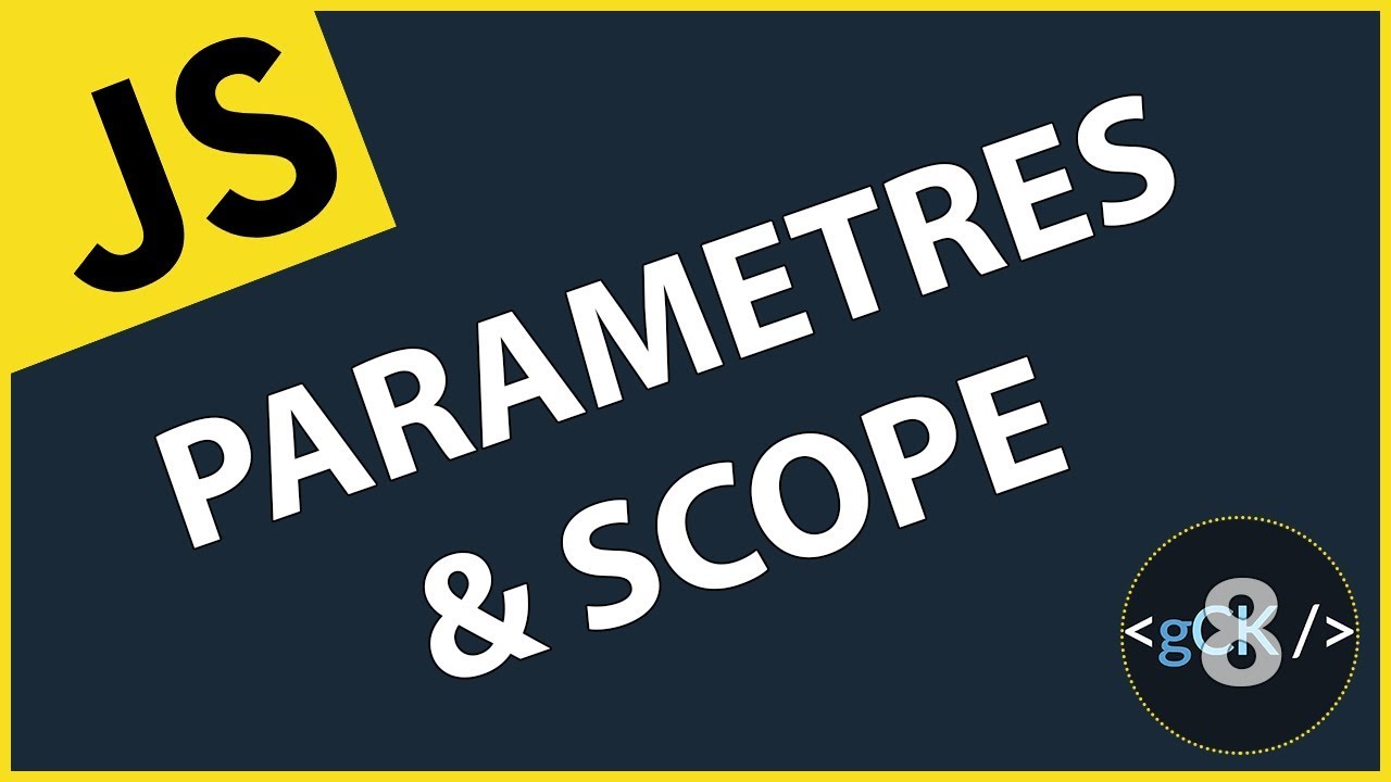 [8/??] Les paramètres et le scope | Javascript & ES6/7/8 pour débutants 2019