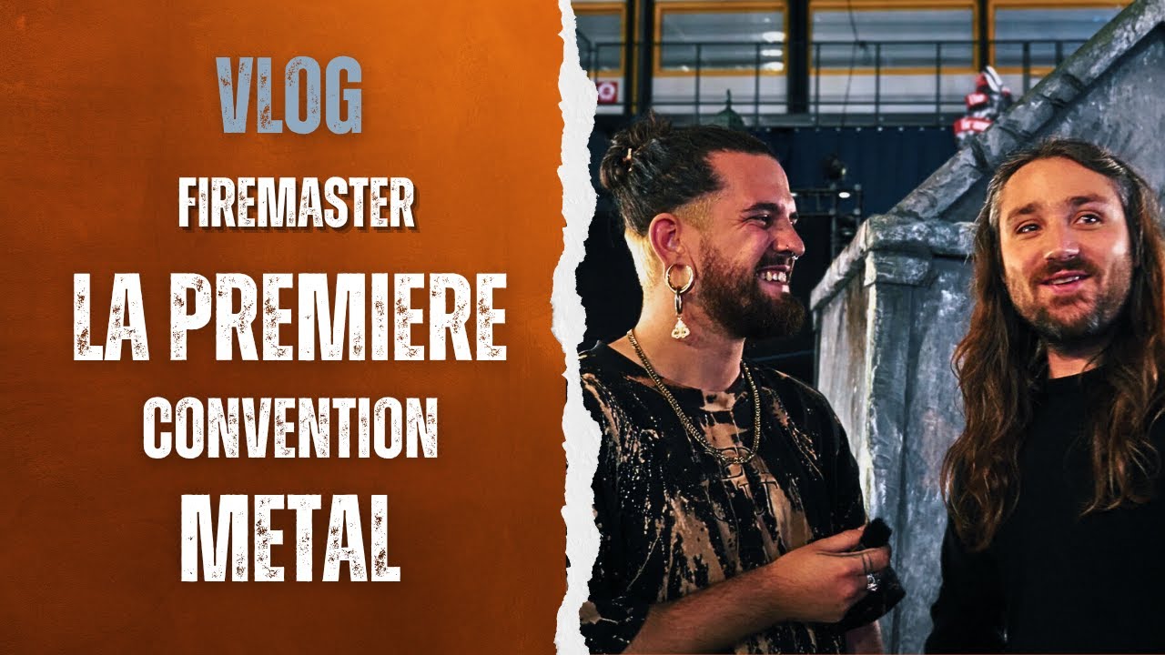 La PREMIERE convention METAL en FRANCE - VLOG FIREMASTER