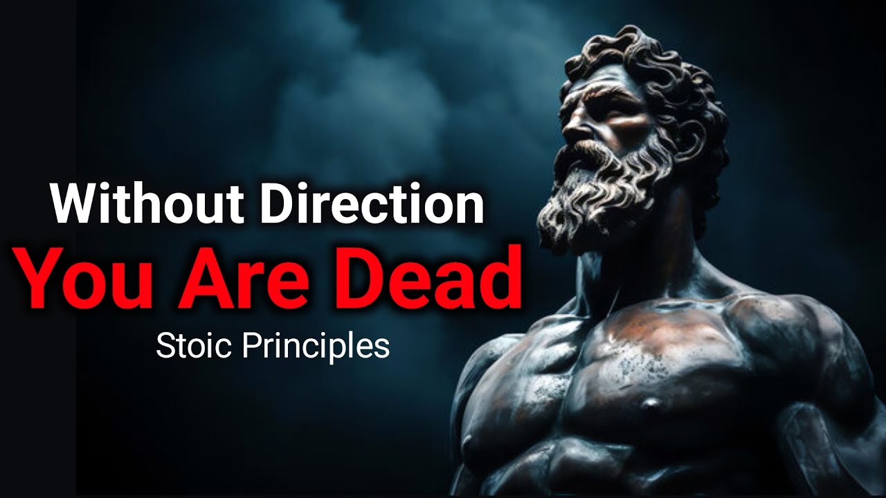 Without Direction You Are Dead | Stoic Principles