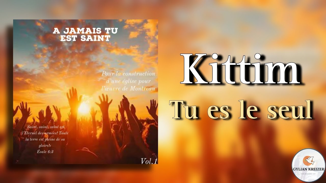 Kittim || Tu Es Le Seul || Cantique 2025 Nouvel Album Disponible
