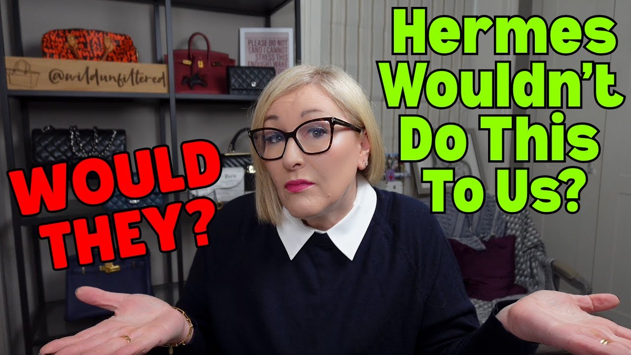 HERMES DECIDES WHO IS WORTHY OF A BIRKIN OR KELLY!  BREAKING NEWS! WAIT WHAT!!