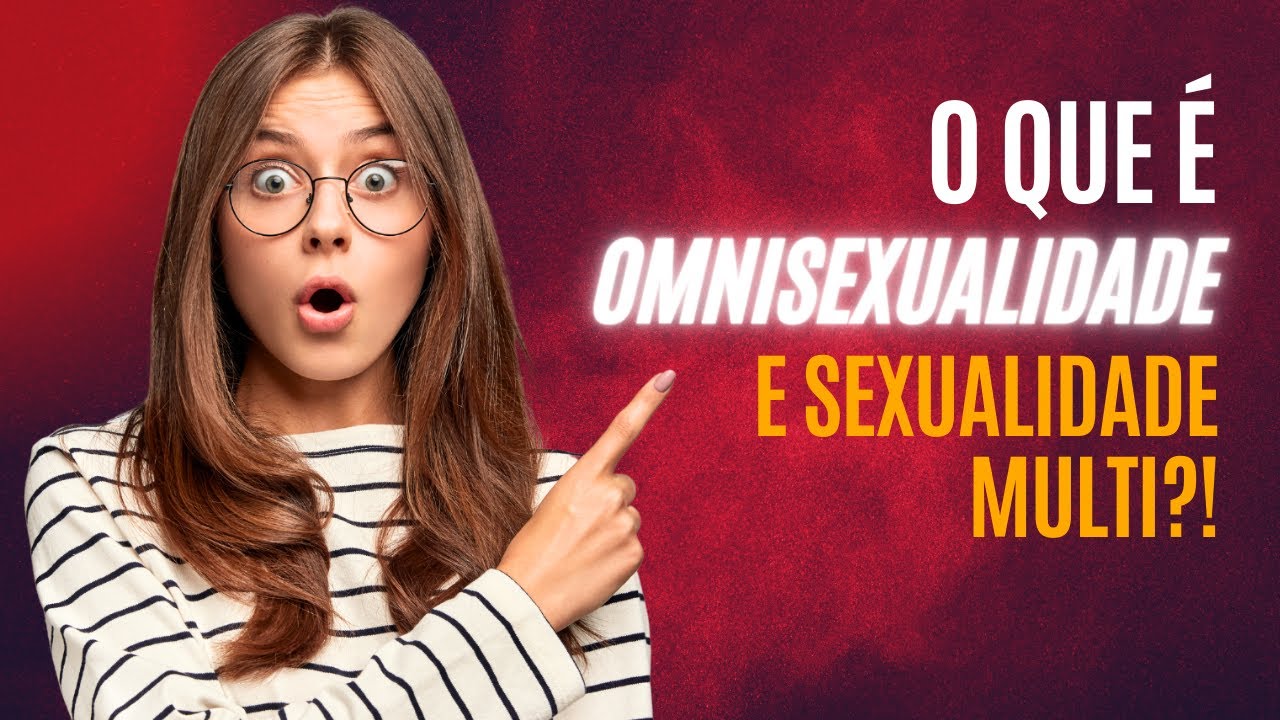 O QUE É OMNISEXUALIDADE?! QUAL A DIFERENÇA ENTRE POLISEXUALIDADE, BISSEXUALIDADE E PANSEXUALIDADE?!