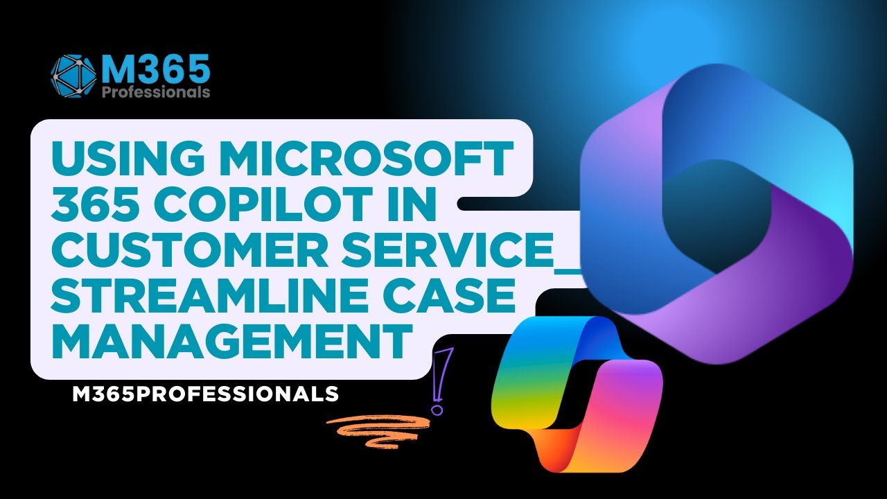 Using Microsoft 365 Copilot in Customer Service Servic streamline case management