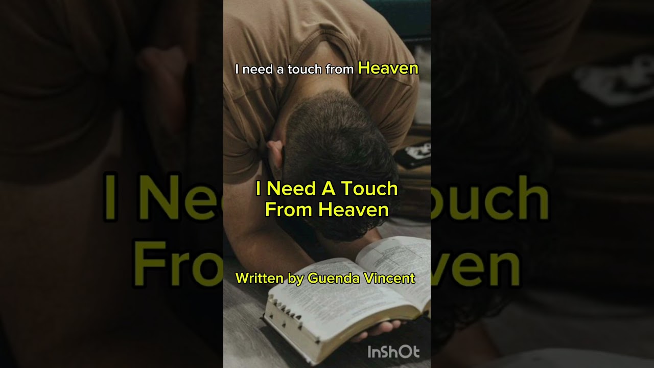 I NEED A TOUCH FROM HEAVEN, with Lyrics, written by Guenda Vincent.