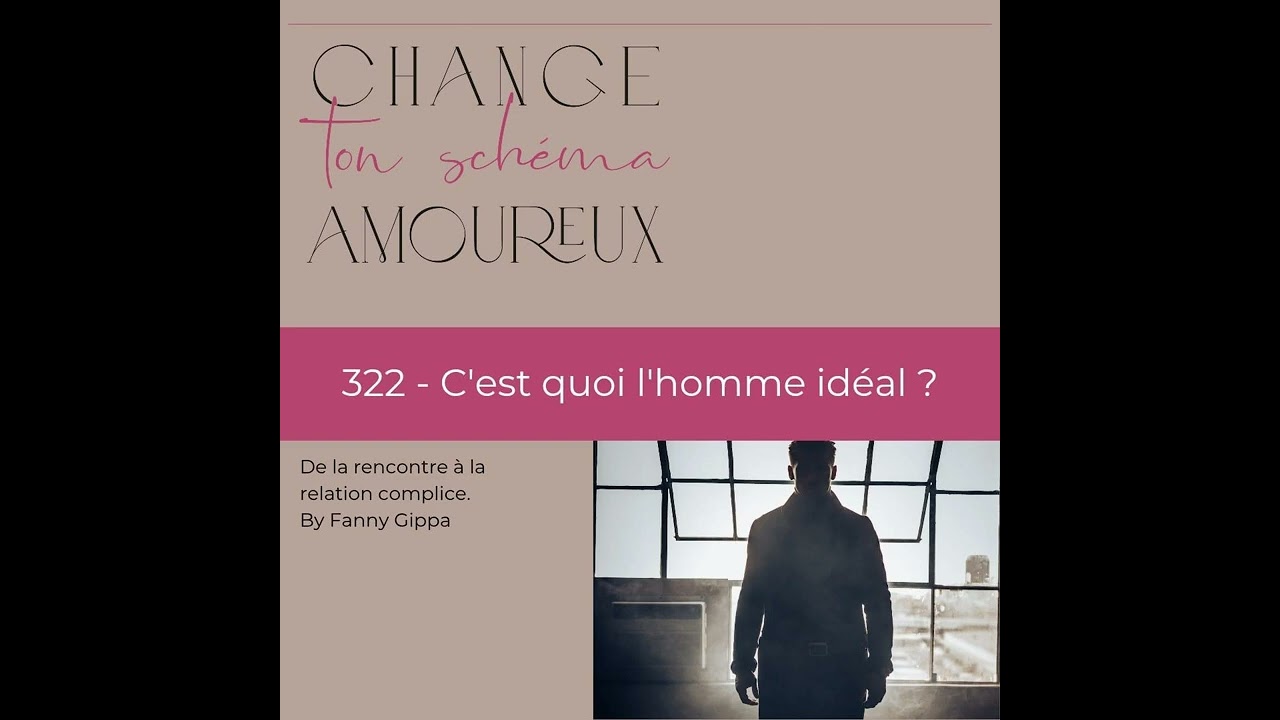322 - C’est quoi l’homme idéal ?