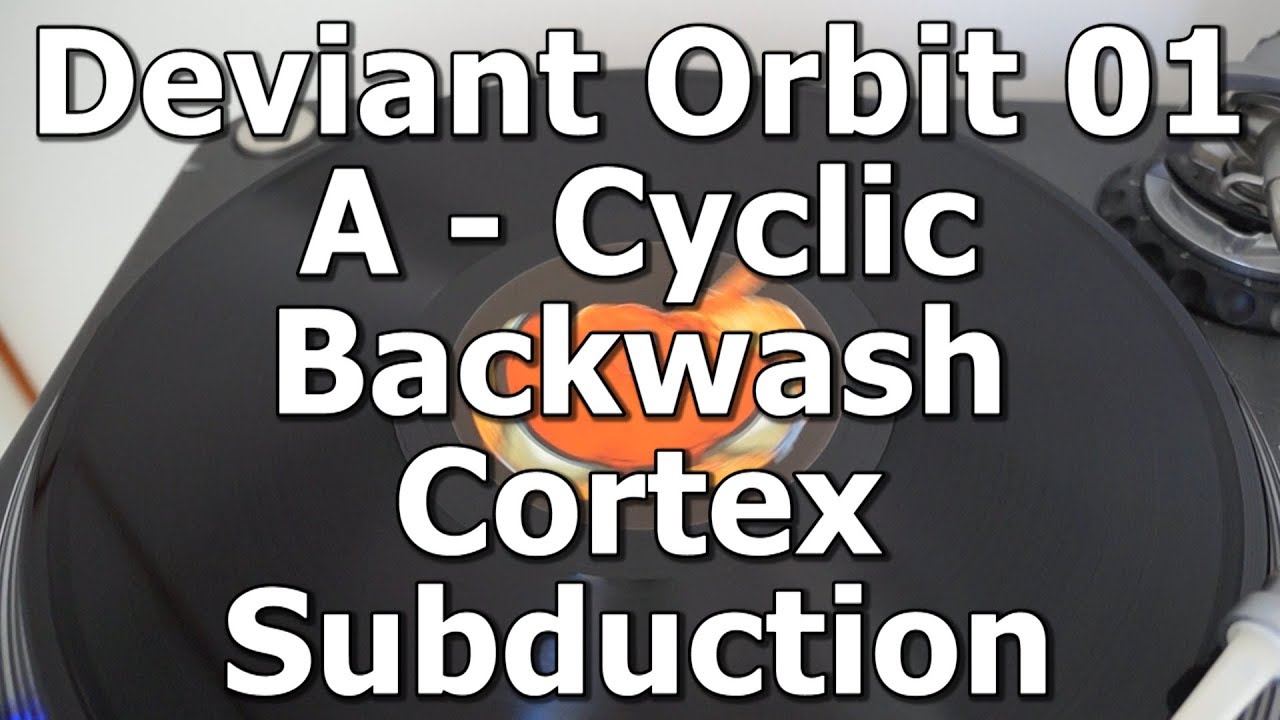Deviant Orbit 01 - A - Cyclic Backwash - Cortex Subduction