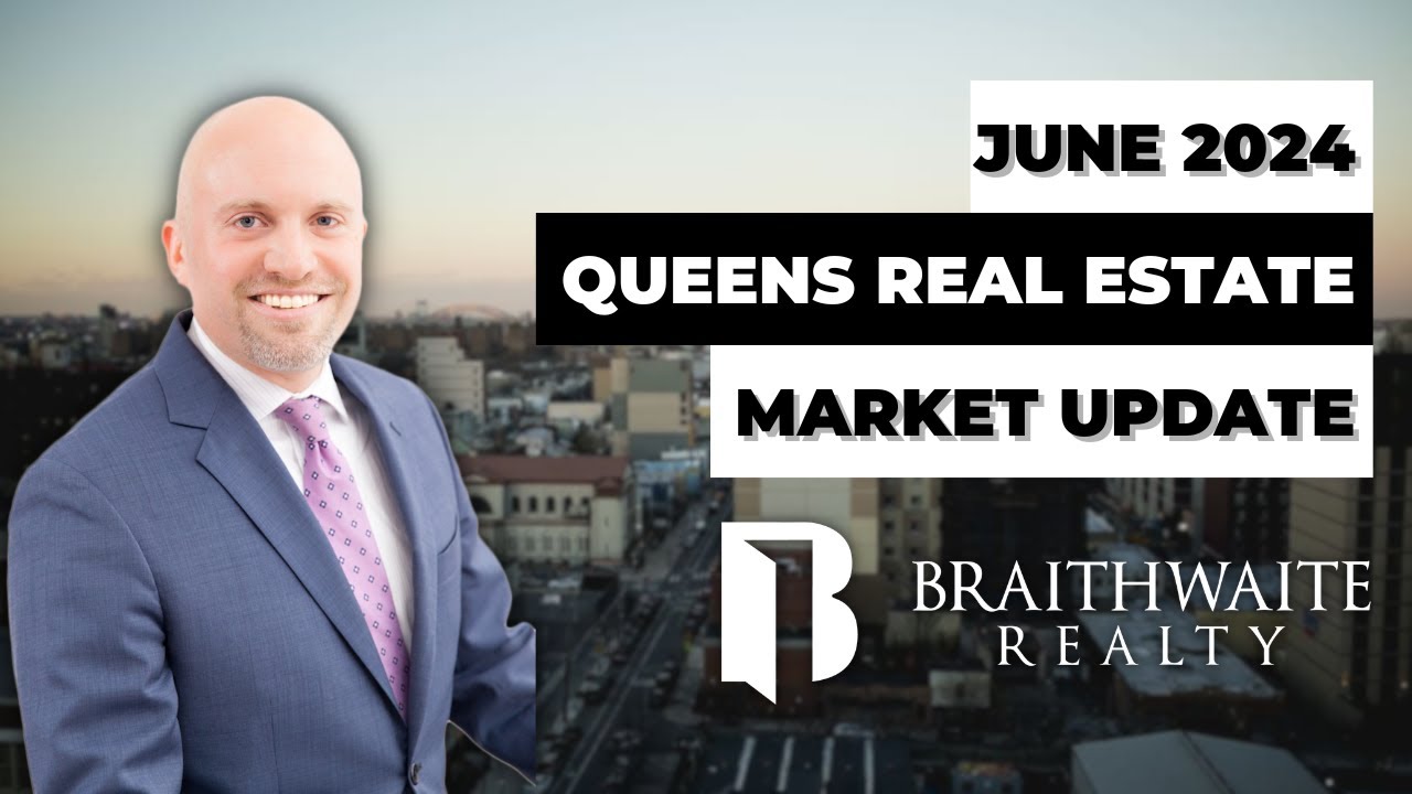 Queens Real Estate Market Update: Latest Trends & Predictions -  June 2024 | braithrealty.com